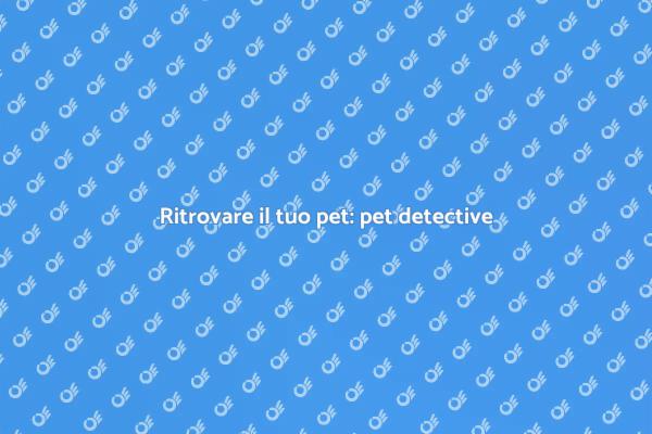 Pet detective: il tuo aiuto per animali