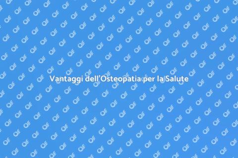 Benefici di Una Seduta di Osteopatia
