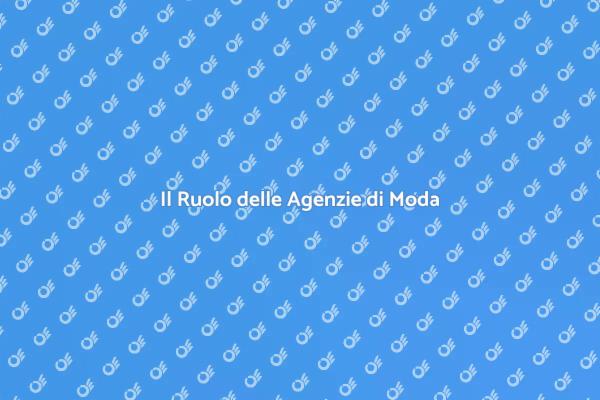 Come Scegliere l'Agenzia di Moda Giusta