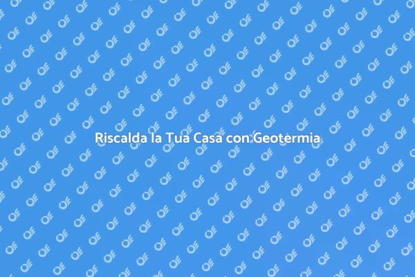 Riscaldamento Geotermico: Un Futuro Sostenibile
