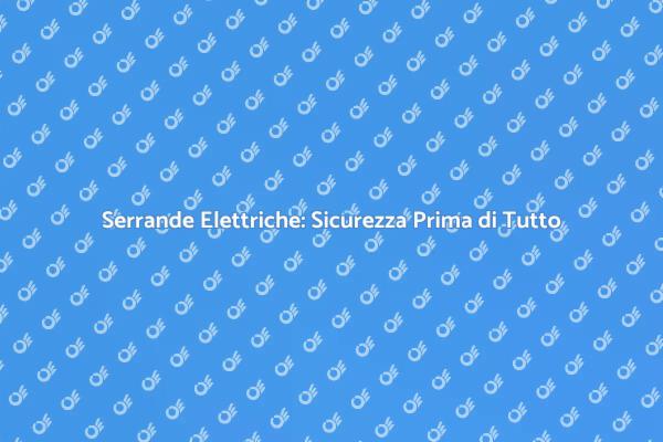 Proteggi la Tua Casa con Serrande Sicure