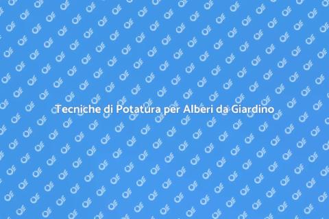 Potatura Alberi da Giardino: Guida