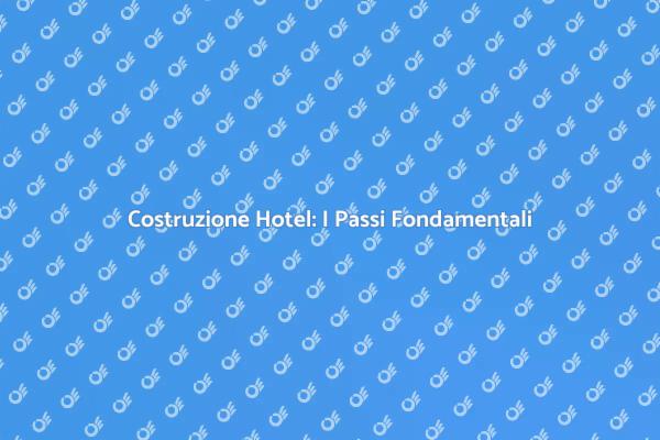Realizza il Tuo Sogno: Costruire un Hotel