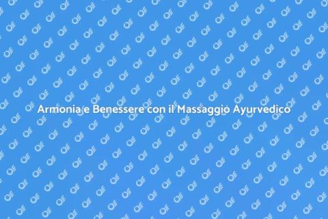 Massaggio Ayurvedico per Armonia
