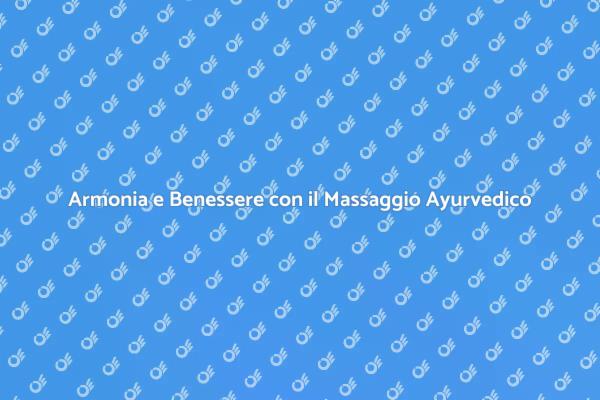 Il Potere del Massaggio Ayurvedico