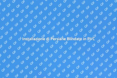 Persiane Blindate in PVC: Sicurezza e Stile
