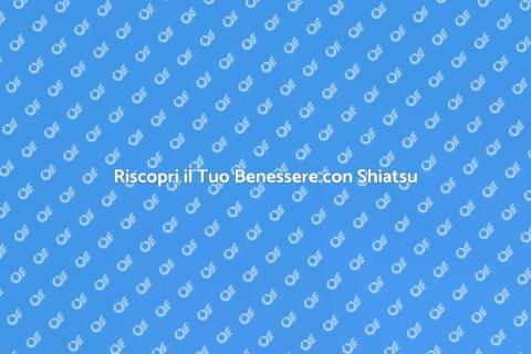 Massaggio Shiatsu Completo: Benessere Assoluto