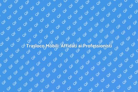 Trasportare Mobili con Esperti