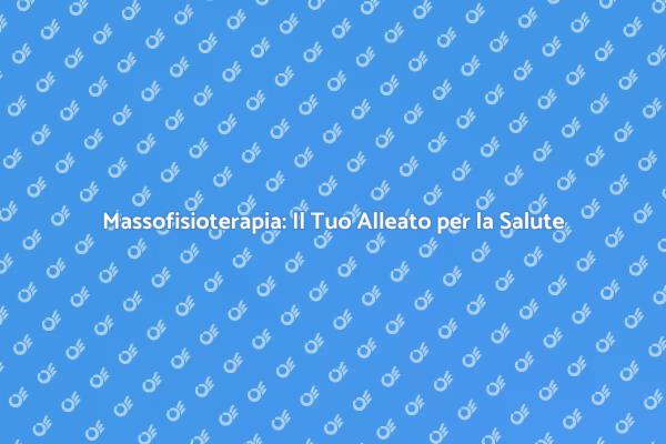 Massofisioterapista: Salute e Benessere