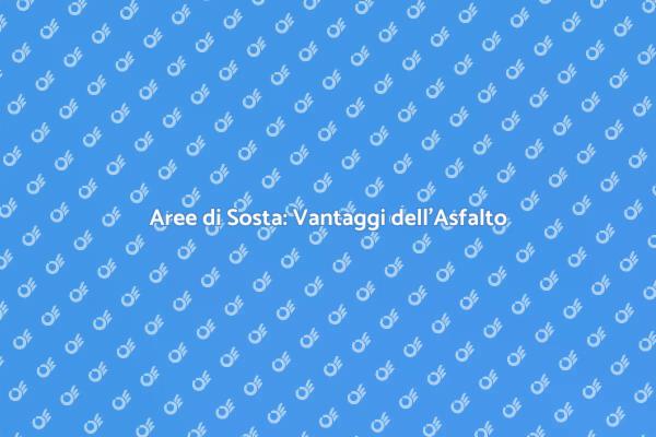 Asfalto: Sicurezza e Funzionalità per Aree