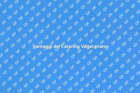 Catering Vegetariano per Ogni Occasione