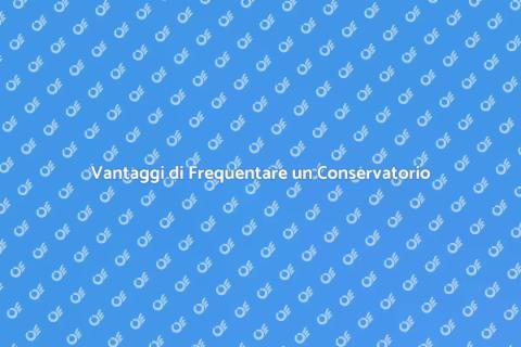 Frequentare un Conservatorio di Musica