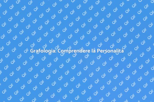 Grafologia: Un Viaggio nella Personalità