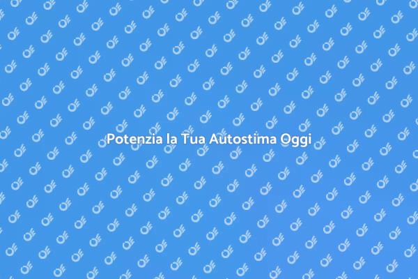 Migliora la Tua Autostima e Valorizzati