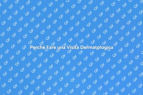 Visita Dermatologica: Importanza e Vantaggi