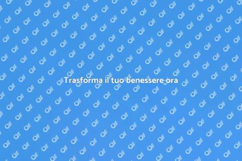 Migliora il tuo benessere oggi
