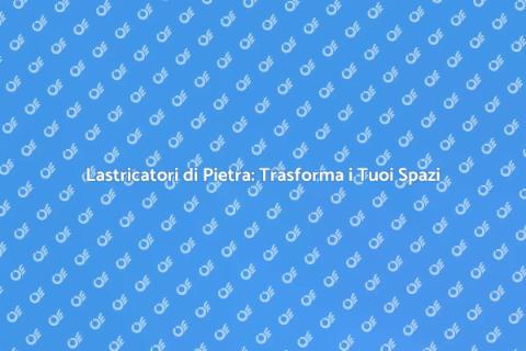 Lastricatori di Pietra: Eleganza e Durabilità