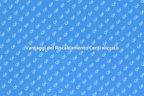 Impianto di Riscaldamento Centralizzato
