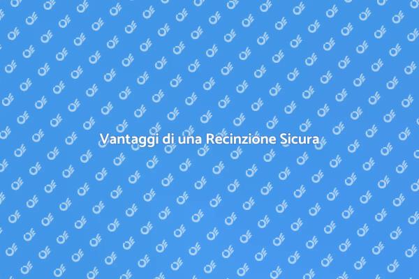 Perché Scegliere una Recinzione Sicura