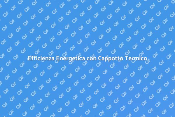 Scopri il Cappotto Termico Ideale