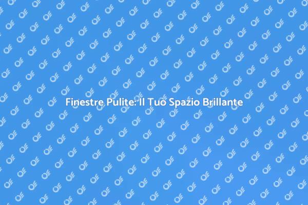 Finestre e Luce: Magia di Pulizia