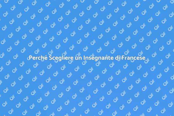 I Vantaggi di Assumere un Insegnante di Francese