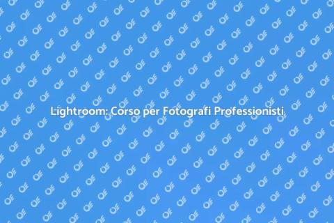Corso Lightroom: Potenzia le tue foto