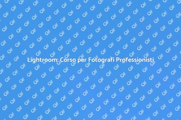 Impara Lightroom e Rivoluziona le Tue Foto