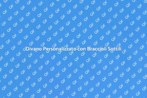 Divano su Misura con Braccioli Sottili