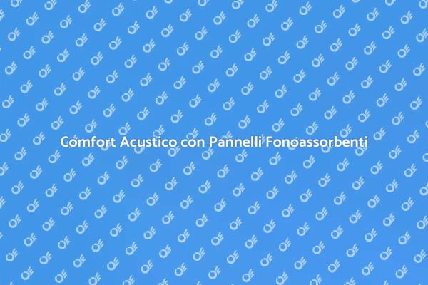 Migliora l'Acustica con Pannelli Fonoassorbenti