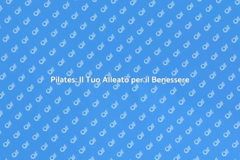 Vantaggi del Pilates per Corpo e Mente