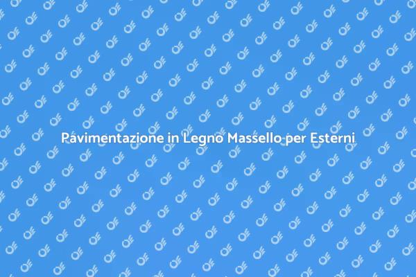 Scopri il Parquet Massello per Esterni