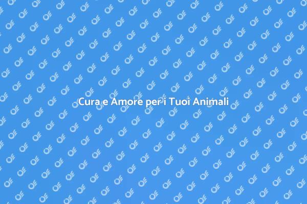 Amore e Cura per i Tuoi Animali