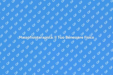 Massofisioterapista: Riscopri il Benessere