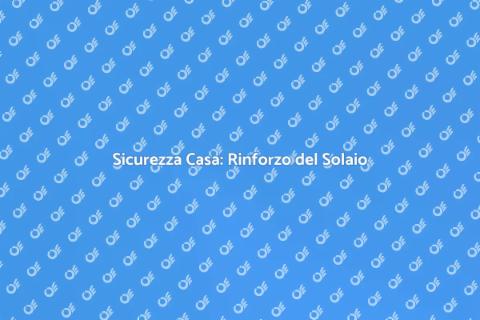 Rinforzo Solaio: Sicurezza per la Casa