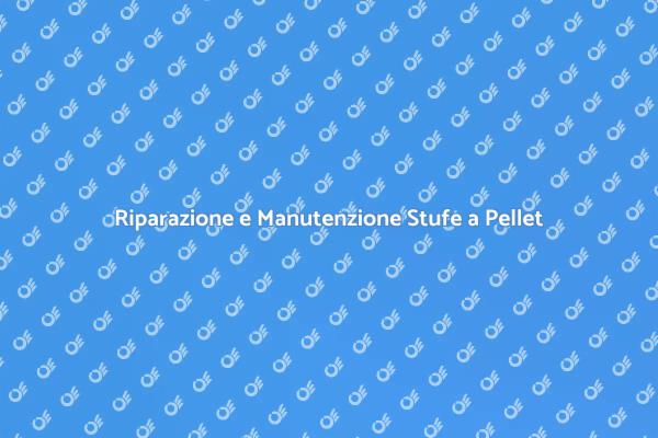 Stufe a Pellet: Manutenzione e Riparazione