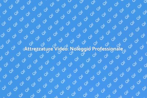 Noleggiare Apparecchiature Video