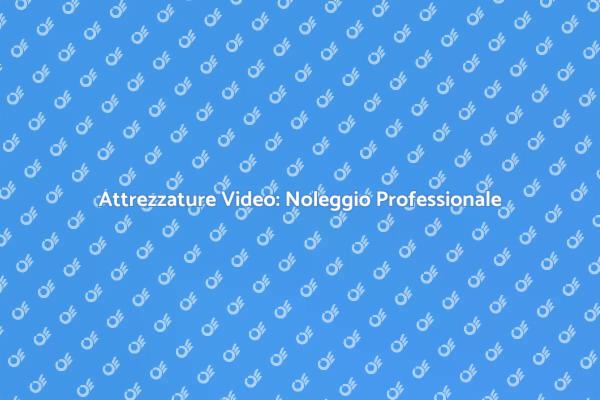 Noleggio di Apparecchiature Video