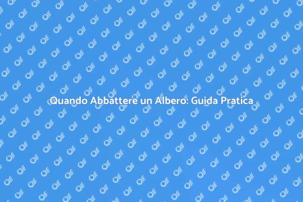 Abbattere Alberi: Cosa Sapere