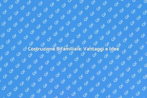 Costruire una Bifamiliare: Guida Pratica