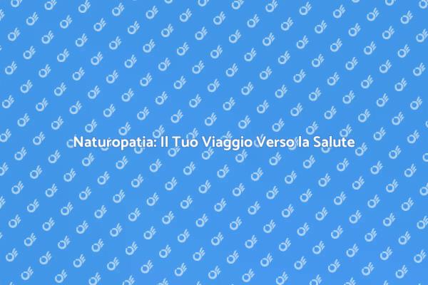 Naturopatia: Salute e Benessere Naturale