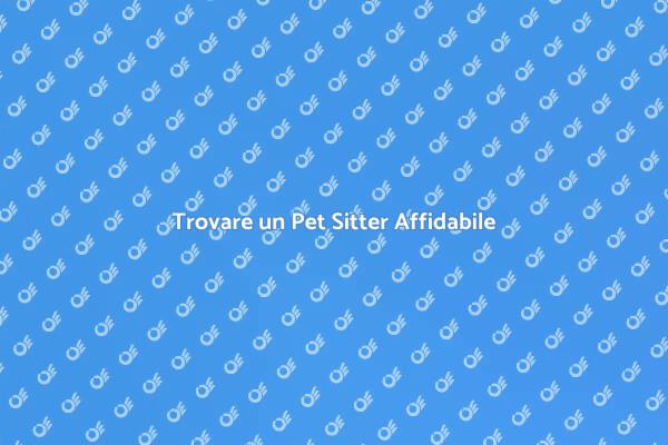Come Scegliere un Pet Sitter Affidabile
