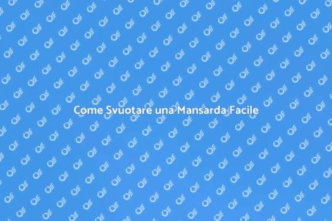 Svuotare Casa con Mansarda: Come Fare