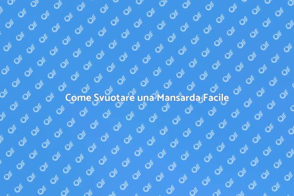 Svuotare la Mansarda: Guida Pratica