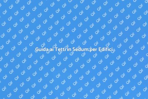 Tetti in Sedum: Sostenibilità e Design