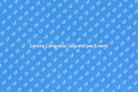 Affittare un Centro Congressi per Eventi