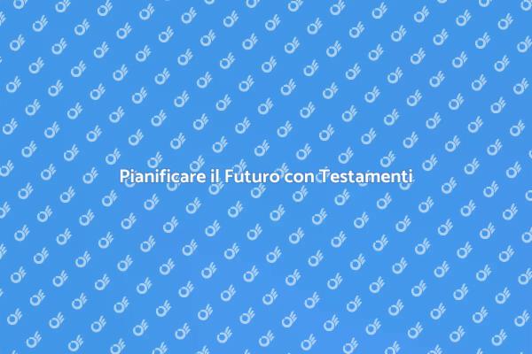 Pianificazione Sicura dei Testamenti