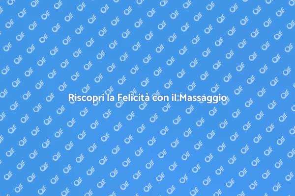Raggiungi la Felicità con il Massaggio