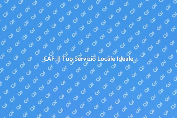 Il CAF: Connessione con Esperti Locali