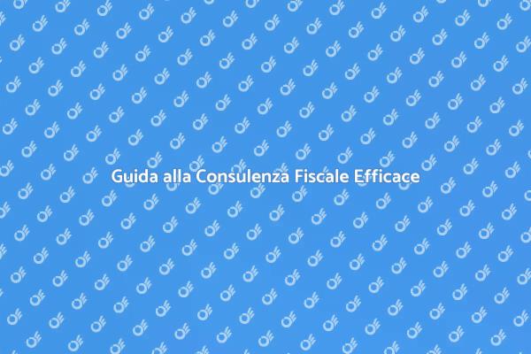 La Tua Guida alla Consulenza Fiscale